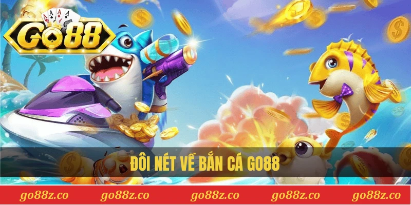 Đôi nét về bắn cá Go88