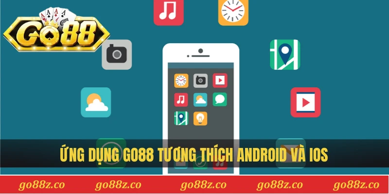 Ứng dụng Go88 tương thích Android và iOS